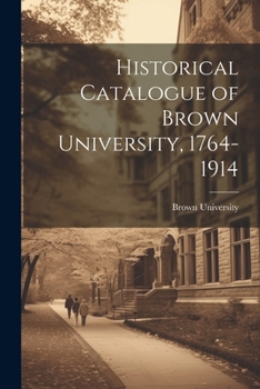 Paperback Historical Catalogue of Brown University, 1764-1914 Book