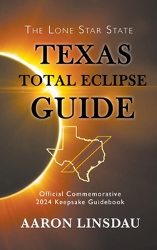 Hardcover Texas Total Eclipse Guide: Official Commemorative 2024 Keepsake Guidebook Book