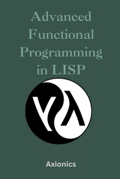 Advanced Functional Programming: Monads, Continuations, Lazy Evaluation, Type Systems, and Formal Verification in Racket (Master the Art of Lisp, ... to Advanced Language Engineering)