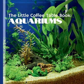 Paperback The Little Coffee Table Book: Aquariums: YOur ultimate guide to the enchanting world of aquariums! Book