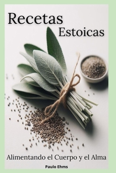 Paperback Recetas Estoicas: Alimentando el Cuerpo y el Alma [Spanish] Book
