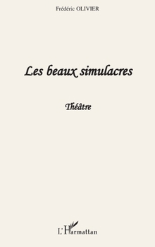 Paperback Les beaux simulacres: Théâtre [French] Book