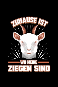 Zuhause Ist Wo Meine Ziegen Sind: Liniertes Notizbuch A5 - Ziege Notizbuch I Landwirt Sch�fer Bauer Geschenk I Ziegenbock Design