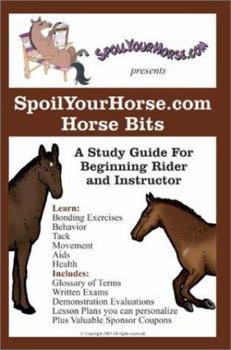 Paperback SpoilYourHorse.com Horse Bits: A Study Guide For Beginning Rider and Instructor Book