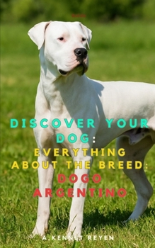 Discover your dog: Everything about the breed: Dogo Argentino