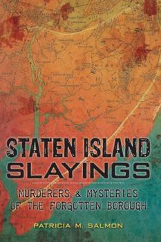 Staten Island Slayings: Murderers & Mysteries of the Forgotten Borough (Murder & Mayhem) - Book  of the Murder & Mayhem