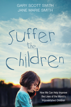 Paperback Suffer the Children: How We Can Help Improve the Lives of the World's Impoverished Children Book