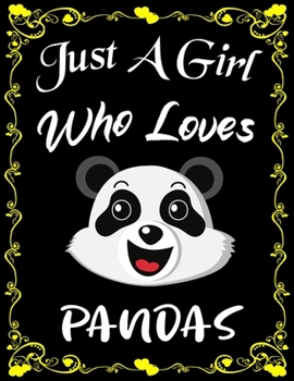 Just A Girl Who Loves Pandas: Cute Panda College Ruled Notebook with 135+ Pages of 8.5" x 11" Notebook Journal or Diary for Girls Students Teachers Adults...