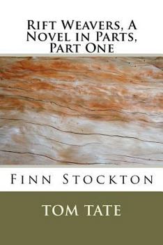 Rift Weavers, A Novel in Parts, Part 1 - Finn Stockton