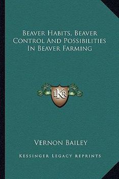 Paperback Beaver Habits, Beaver Control And Possibilities In Beaver Farming Book