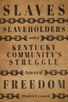 Hardcover Slaves, Slaveholders, and a Kentucky Community's Struggle Toward Freedom Book