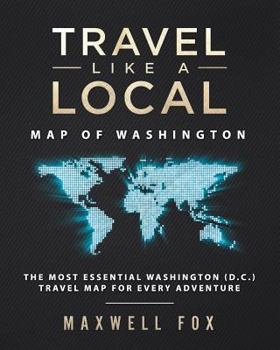 Paperback Travel Like a Local - Map of Washington: The Most Essential Washington (D.C.) Travel Map for Every Adventure Book