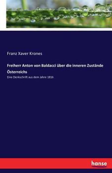 Paperback Freiherr Anton von Baldacci über die inneren Zustände Österreichs: Eine Denkschrift aus dem Jahre 1816 [German] Book