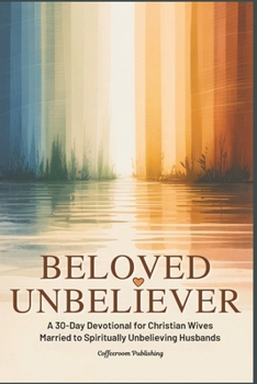 Paperback Beloved Unbeliever: A 30-Day Devotional for Christian Wives Married to Spiritually Unbelieving Husbands Book