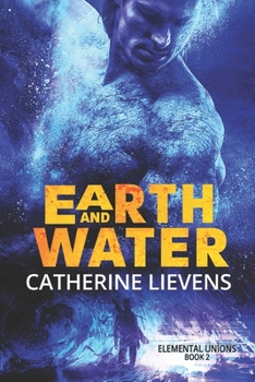 Earth and Water (Elemental Unions) - Book #2 of the Elemental Unions