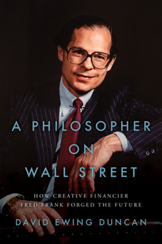 Hardcover A Philosopher on Wall Street: How Creative Financier Fred Frank Forged the Future Book