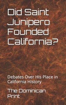 Paperback Did Saint Junipero Founded California?: Debates Over His Place in California History Book