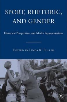 Hardcover Sport, Rhetoric, and Gender: Historical Perspectives and Media Representations Book