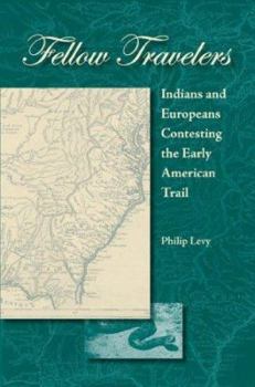 Hardcover Fellow Travelers: Indians and Europeans Contesting the Early American Trail Book