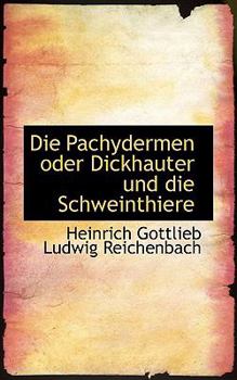Die Pachydermen Oder Dickhauter und Die Schweinthiere