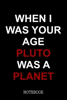 Paperback When I Was Your Age Pluto Was A Planet - Notebook: Oldschool Notepad Book