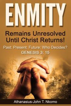 Paperback ENMITY Remains Unresolved Until Christ Returns!: Past, Present, Future, Who Decides? Gen 3: 15 Book