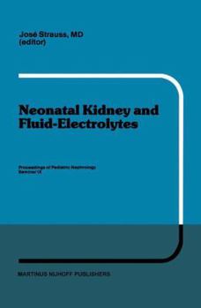 Paperback Neonatal Kidney and Fluid-Electrolytes: Proceedings of Pediatric Nephrology Seminar IX, Held at Bal Harbour, Florida, January 31 - February 4, 1982 Book
