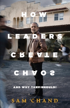 Paperback How Leaders Create Chaos: And Why They Should Book