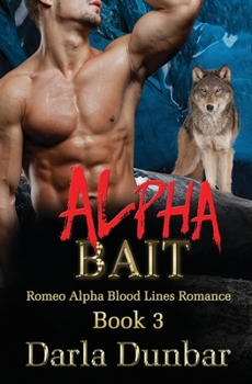 Alpha Bait - Book #3 of the Romeo Alpha Blood Lines