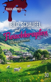Paperback Bild, Schaufel und Fleischkrapfen: Julia Kogler ermittelt Band 30 [German] Book