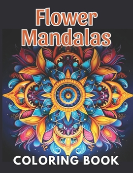 Paperback Flower Mandalas Coloring Book: 100+ New and Exciting Designs Suitable for All Ages Book