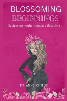 Paperback Blossoming Beginnings: Navigating motherhood as a first time mom Book