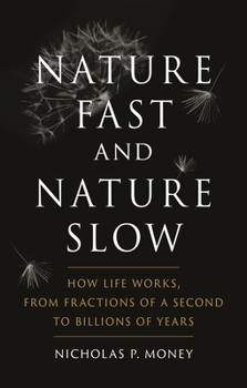 Hardcover Nature Fast and Nature Slow: How Life Works, from Fractions of a Second to Billions of Years Book