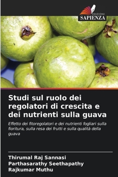 Paperback Studi sul ruolo dei regolatori di crescita e dei nutrienti sulla guava [Italian] Book