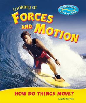 Looking at Forces and Motion: How Do Things Move? - Book  of the Looking at Science: How Things Change