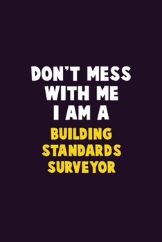 Paperback Don't Mess With Me, I Am A Building Standards Surveyor: 6X9 Career Pride 120 pages Writing Notebooks Book