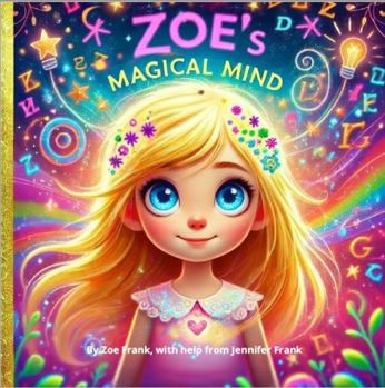 Paperback Zoe's Magical Mind: Discovering the Magic in Dyslexia – A Journey of Creativity, Confidence, and Imagination Book