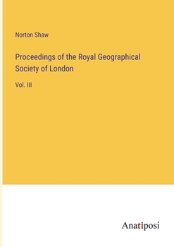 Paperback Proceedings of the Royal Geographical Society of London: Vol. III Book