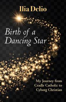Paperback Birth of a Dancing Star: From Cradle Catholic to Cyborg Christian Book