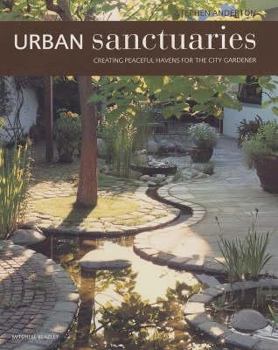 Hardcover Urban Sanctuaries: Peaceful Havens for the City Gardener Book