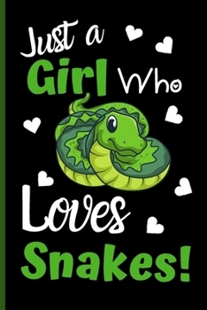 Paperback Just A Girl Who Loves Snakes: Snake Journal For Women And Girls - Cute Snake Notebook For School or College - Both Lined And Blank Pages - 6 x 9 Inc Book