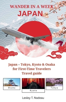 WANDER IN A WEEK: JAPAN: Tokyo, Kyoto & Osaka for First-Time Travelers