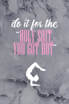 Do It For The "Holy Shit, You Got Hot": All Purpose 6x9 Blank Lined Notebook Journal Way Better Than A Card Trendy Unique Gift Gray Stone Pilates