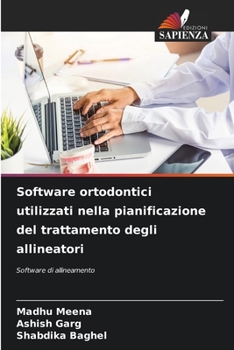 Software ortodontici utilizzati nella pianificazione del trattamento degli allineatori (Italian Edition)