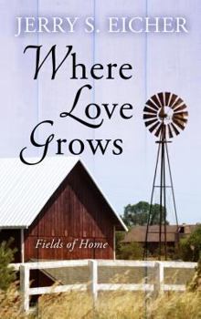 Where Love Grows - Book #3 of the Fields Of Home