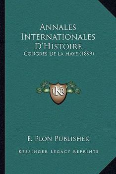 Annales Internationales D'Histoire: Congres De La Haye (1899)