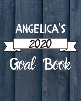 Paperback Angelica's 2020 Goal Book: 2020 New Year Planner Goal Journal Gift for Angelica / Notebook / Diary / Unique Greeting Card Alternative Book