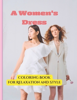 Paperback A Women's Dress Coloring Book for Relaxation and Style Book