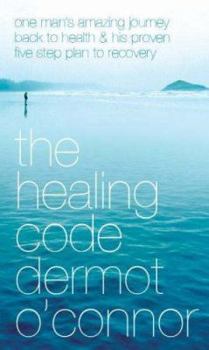 Paperback The Healing Code: One Man's Amazing Journey Back to Health and His Proven Five-Step Plan to Recovery Book