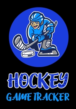 Hockey Game Tracker: Kids Hockey Journal Personal Stats Notebook Gift 110 Game Sheets